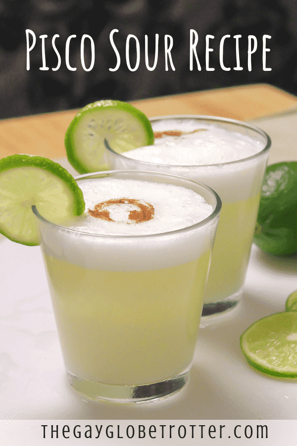 Peruvian Pisco Sour Recipe | The Gay Globetrotter