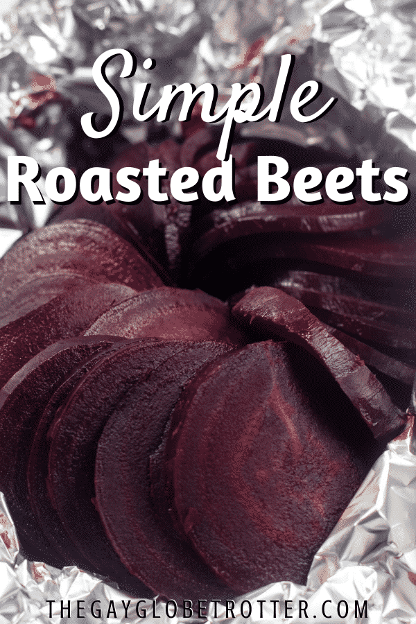 Sliced whole roasted beets wrapped in foil.